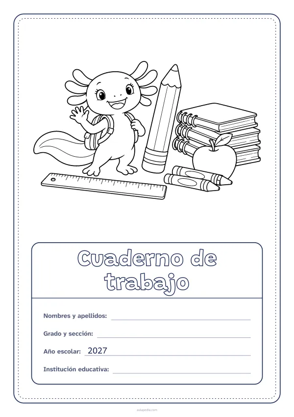 Portada de «Cuaderno de trabajo» para colorear, con el dibujo arriba y, debajo, una gran etiqueta escolar con el título y los datos. Dibujo: Axi, la ajolota de Aulapedia, que saluda con su mochila junto a un lápiz gigante, una pila de cuadernos, una manzana, una regla y lápices de cera.