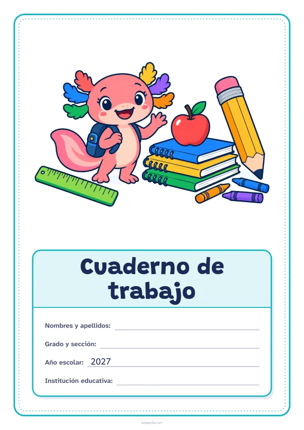 Portada de «Cuaderno de trabajo» a color, con el dibujo arriba y, debajo, una gran etiqueta escolar con el título y los datos. Dibujo: Axi, la ajolota de Aulapedia, que saluda con su mochila junto a un lápiz gigante, una pila de cuadernos, una manzana, una regla y lápices de cera.