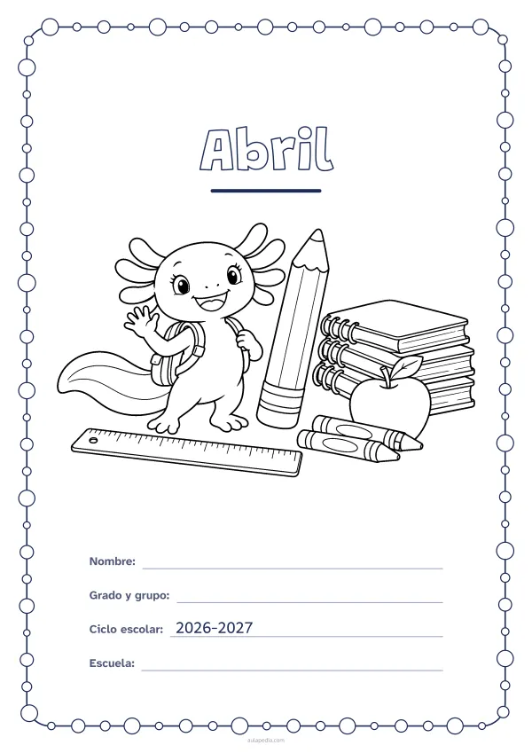 Portada de «Abril» para colorear, con un marco redondeado de gomets de varios tamaños. Dibujo: Axi, la ajolota de Aulapedia, que saluda con su mochila junto a un lápiz gigante, una pila de cuadernos, una manzana, una regla y lápices de cera.