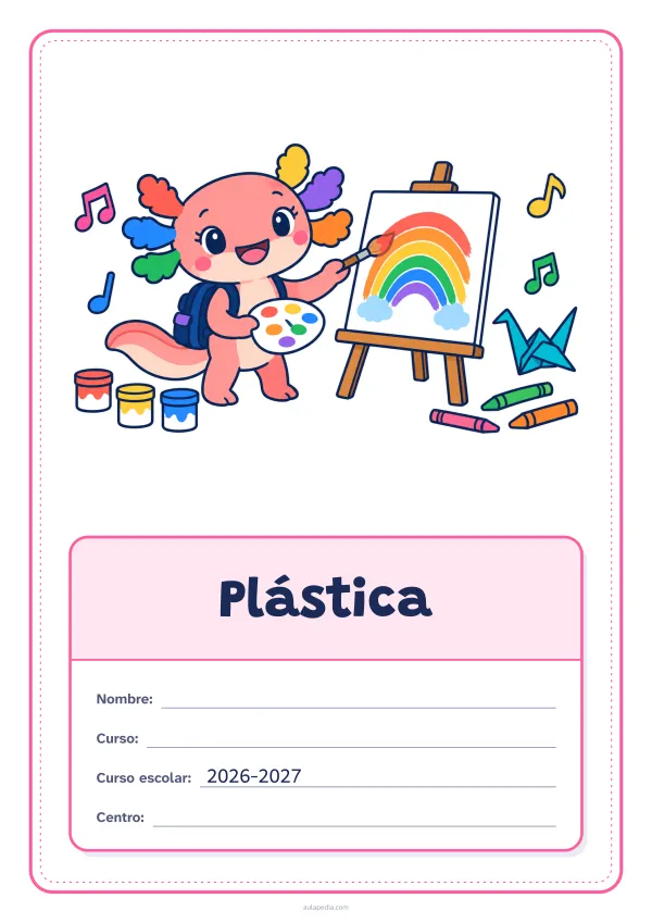 Portada de «Plástica» a color, con el dibujo arriba y, debajo, una gran etiqueta escolar con el título y los datos. Dibujo: Axi, la ajolota de Aulapedia, que pinta un arcoíris en un lienzo, con botes de pintura, lápices de cera, una pajarita de papel y notas musicales.