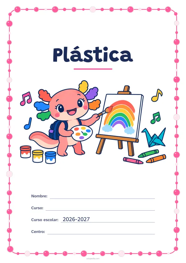 Portada de «Plástica» a color, con un marco redondeado de gomets de varios tamaños. Dibujo: Axi, la ajolota de Aulapedia, que pinta un arcoíris en un lienzo, con botes de pintura, lápices de cera, una pajarita de papel y notas musicales.