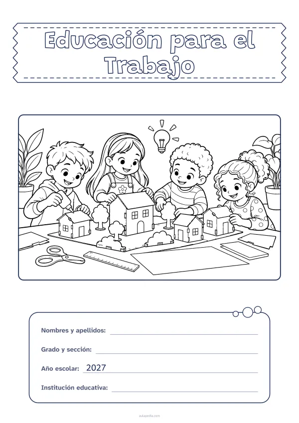 Portada de «Educación para el Trabajo» para colorear, con el título sobre una cinta de tela y los datos en una tarjeta. Dibujo: cuatro niñas y niños que construyen juntos una maqueta de cartón, con pegamento, tijeras, una regla y un plano, una bombilla encendida y plantas.