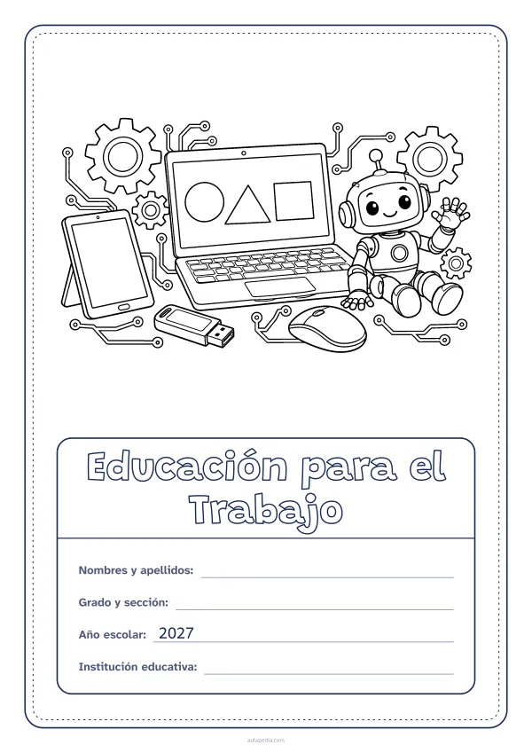Portada de «Educación para el Trabajo» para colorear, con el dibujo arriba y, debajo, una gran etiqueta escolar con el título y los datos. Dibujo: una computadora portátil con figuras en la pantalla, un ratón, un robot que saluda, engranajes, una tableta, una memoria USB y líneas de circuito.