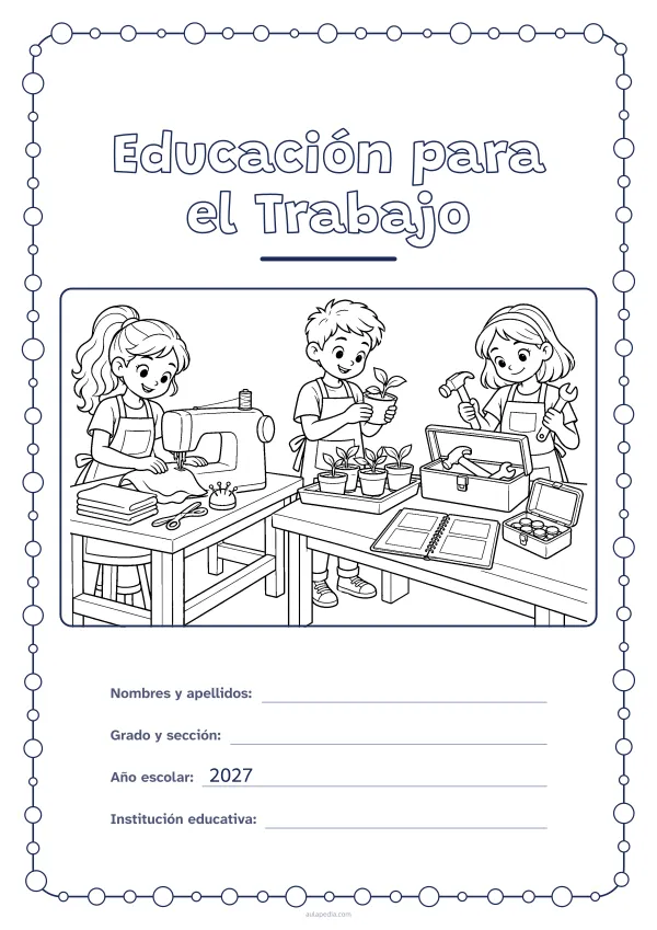 Portada de «Educación para el Trabajo» para colorear, con un marco redondeado de gomets de varios tamaños. Dibujo: tres estudiantes con delantal en un taller: una cose a máquina, otro sostiene un plantín y la tercera, un martillo y una llave; en las mesas, una caja de herramientas, una bandeja de plantines, un cuaderno y una caja con monedas.