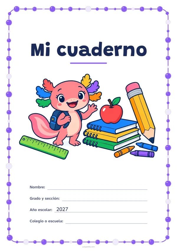 Portada de «Mi cuaderno» a color, con un marco redondeado de gomets de varios tamaños. Dibujo: Axi, la ajolota de Aulapedia, que saluda con su mochila junto a un lápiz gigante, una pila de cuadernos, una manzana, una regla y lápices de cera.