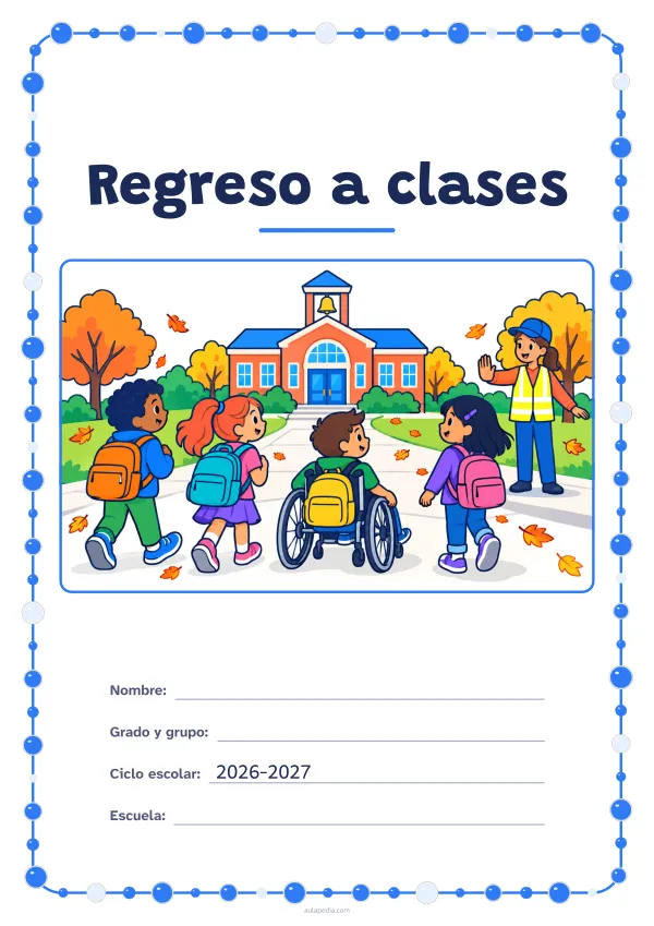 Portada de «Regreso a clases» a color, con un marco redondeado de gomets de varios tamaños. Dibujo: cuatro niñas y niños con mochila, uno de ellos en silla de ruedas, que caminan hacia la escuela, donde los saluda una agente de paso escolar, entre árboles y hojas que caen.