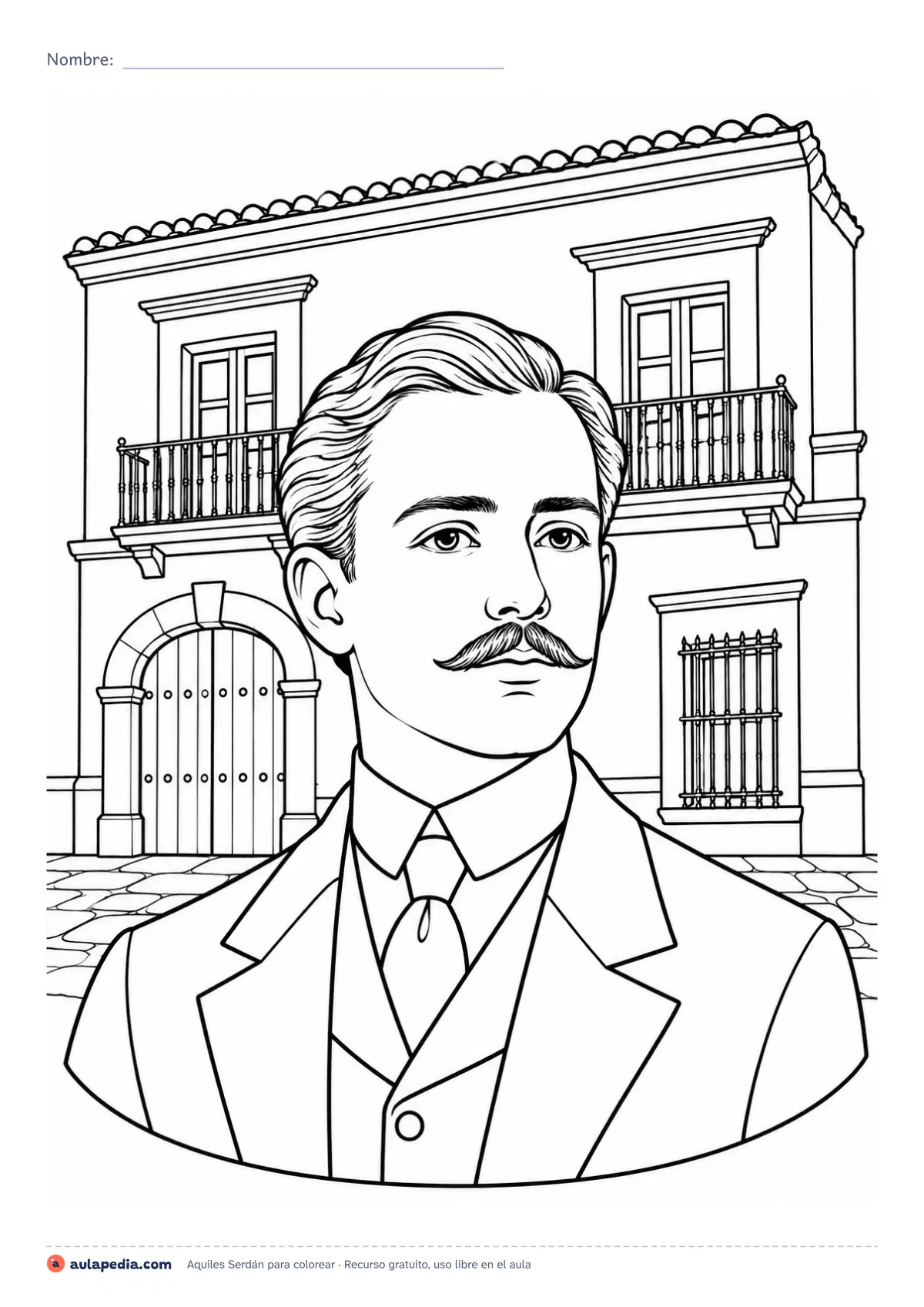 Primera página de la ficha «Aquiles Serdán»: retrato de Aquiles Serdán para colorear frente a una casa de Puebla como la suya, donde se enfrentó a las autoridades el 18 de noviembre de 1910.