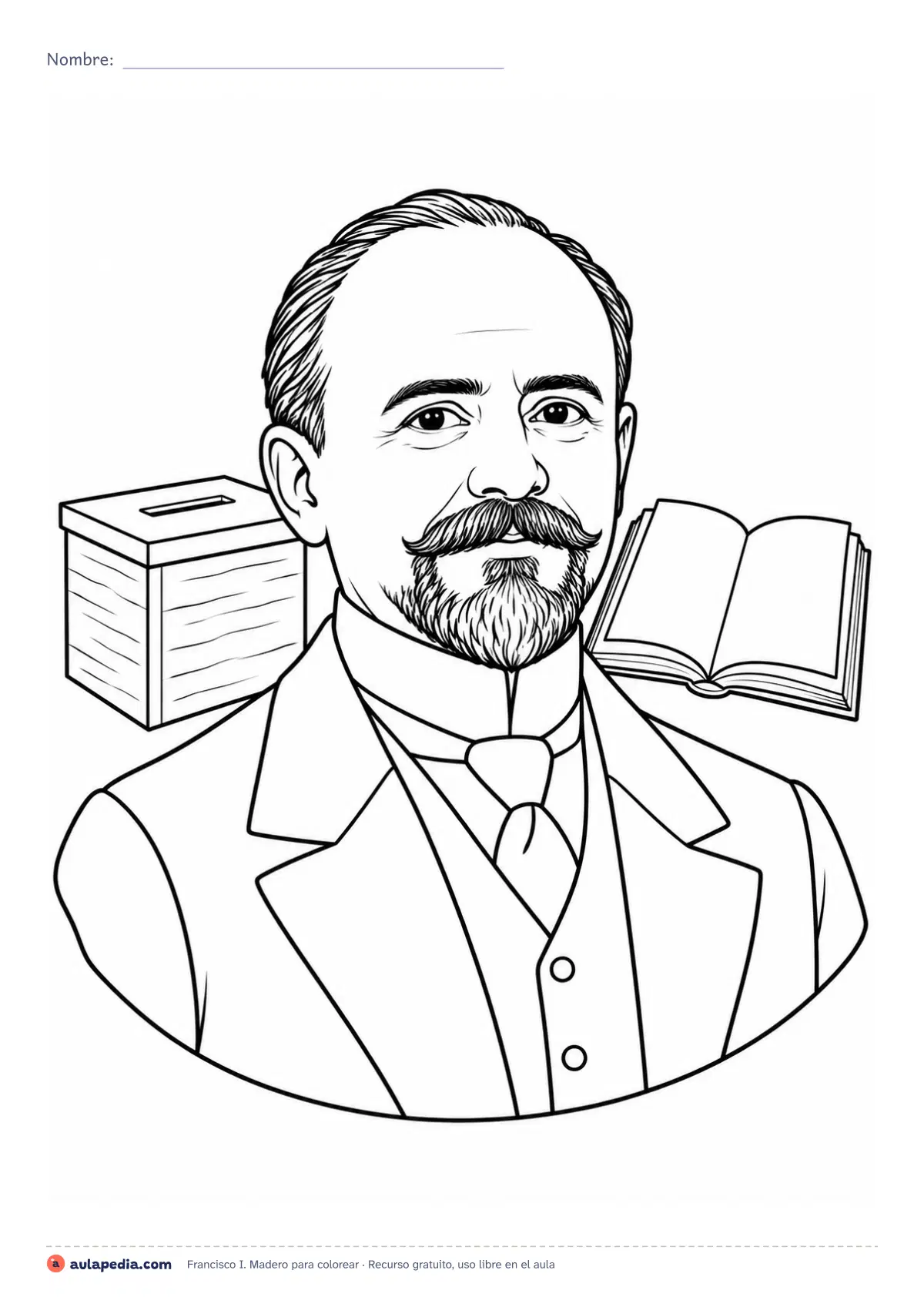 Primera página de la ficha «Francisco I. Madero»: retrato de Francisco I. Madero para colorear, con una urna y un libro: el líder del Plan de San Luis y presidente de México (1911-1913).
